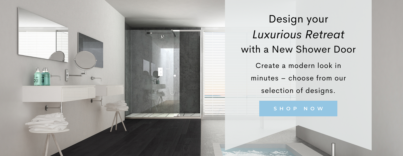 Design your luxurious retreat with a new shower door - SHOP NOW